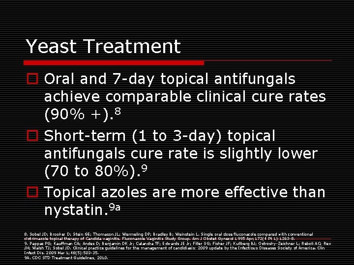 Yeast Treatment o Oral and 7 -day topical antifungals achieve comparable clinical cure rates