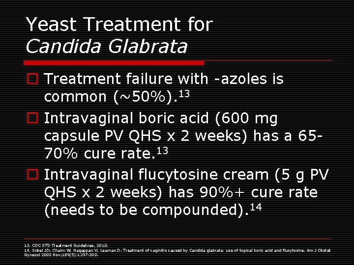Yeast Treatment for Candida Glabrata o Treatment failure with -azoles is common (~50%). 13