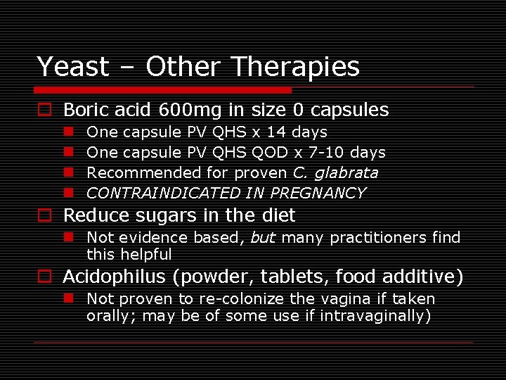Yeast – Other Therapies o Boric acid 600 mg in size 0 capsules n