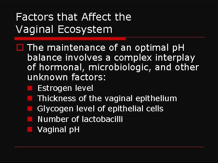 Factors that Affect the Vaginal Ecosystem o The maintenance of an optimal p. H