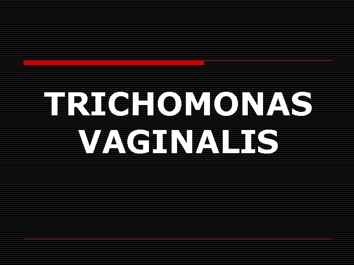 TRICHOMONAS VAGINALIS 