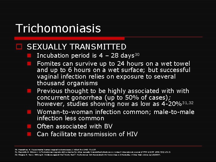 Trichomoniasis o SEXUALLY TRANSMITTED n Incubation period is 4 – 28 days 30 n