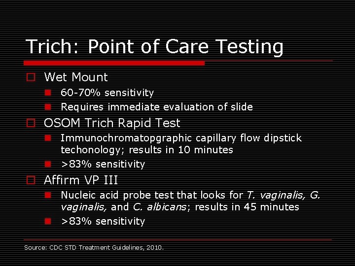 Trich: Point of Care Testing o Wet Mount n 60 -70% sensitivity n Requires