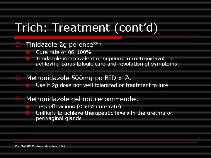 Trich: Treatment (cont’d) o Tinidazole 2 g po once 35 a n n Cure