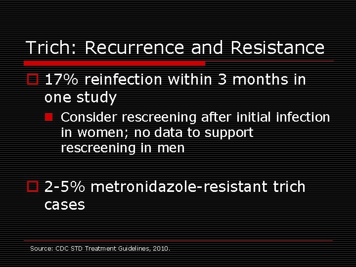 Trich: Recurrence and Resistance o 17% reinfection within 3 months in one study n