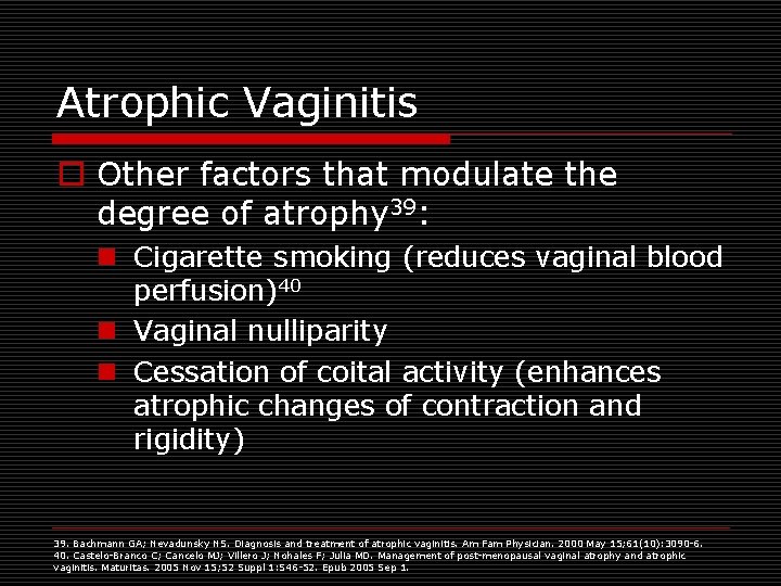 Atrophic Vaginitis o Other factors that modulate the degree of atrophy 39: n Cigarette