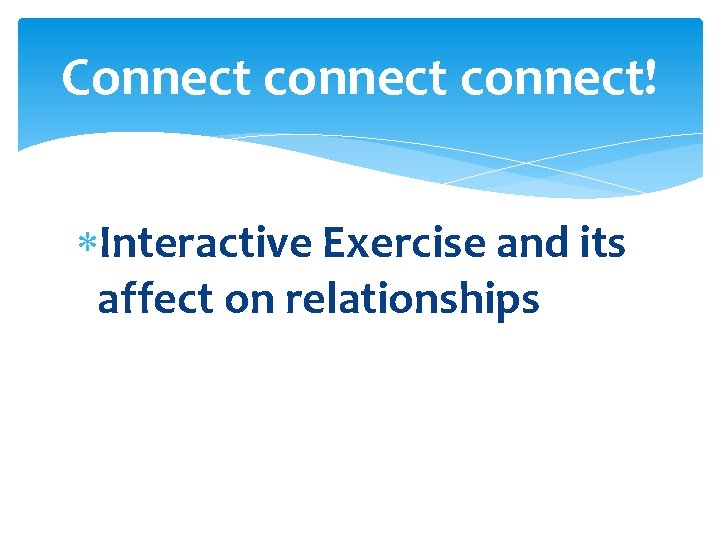 Connect connect! Interactive Exercise and its affect on relationships 