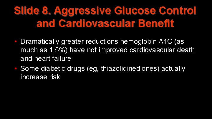 Slide 8. Aggressive Glucose Control and Cardiovascular Benefit • Dramatically greater reductions hemoglobin A