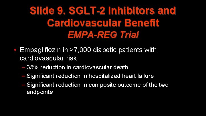 Slide 9. SGLT-2 Inhibitors and Cardiovascular Benefit EMPA-REG Trial • Empagliflozin in >7, 000