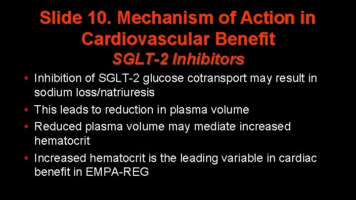 Slide 10. Mechanism of Action in Cardiovascular Benefit SGLT-2 Inhibitors • Inhibition of SGLT-2