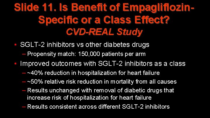 Slide 11. Is Benefit of Empagliflozin. Specific or a Class Effect? CVD-REAL Study •