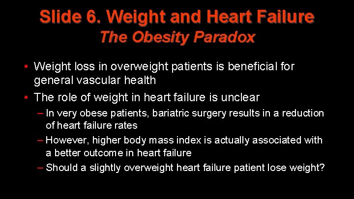 Slide 6. Weight and Heart Failure The Obesity Paradox • Weight loss in overweight