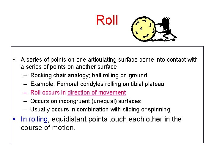 Roll • A series of points on one articulating surface come into contact with