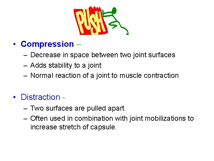  • Compression – – Decrease in space between two joint surfaces – Adds