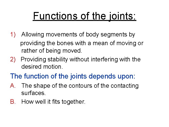 Functions of the joints: 1) Allowing movements of body segments by providing the bones