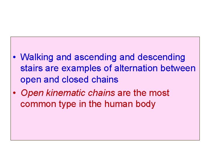  • Walking and ascending and descending stairs are examples of alternation between open