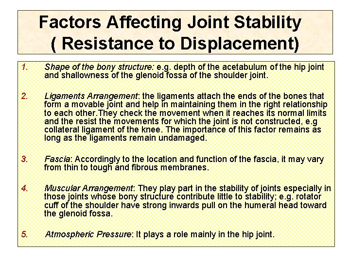 Factors Affecting Joint Stability ( Resistance to Displacement) 1. Shape of the bony structure: Factors Affecting Joint Stability ( Resistance to Displacement) 1. Shape of the bony structure: