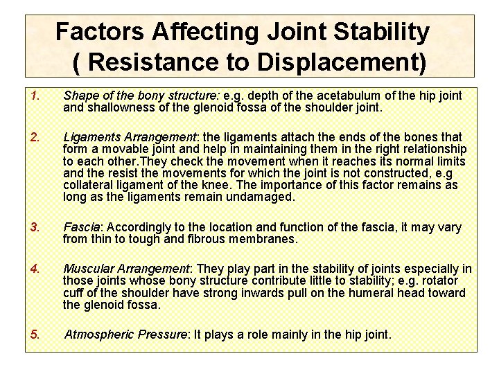 Factors Affecting Joint Stability ( Resistance to Displacement) 1. Shape of the bony structure: