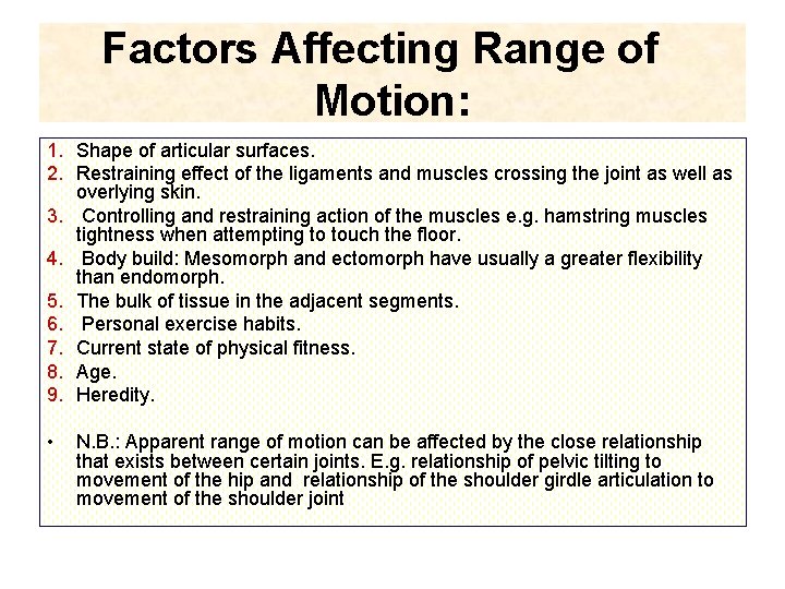Factors Affecting Range of Motion: 1. Shape of articular surfaces. 2. Restraining effect of