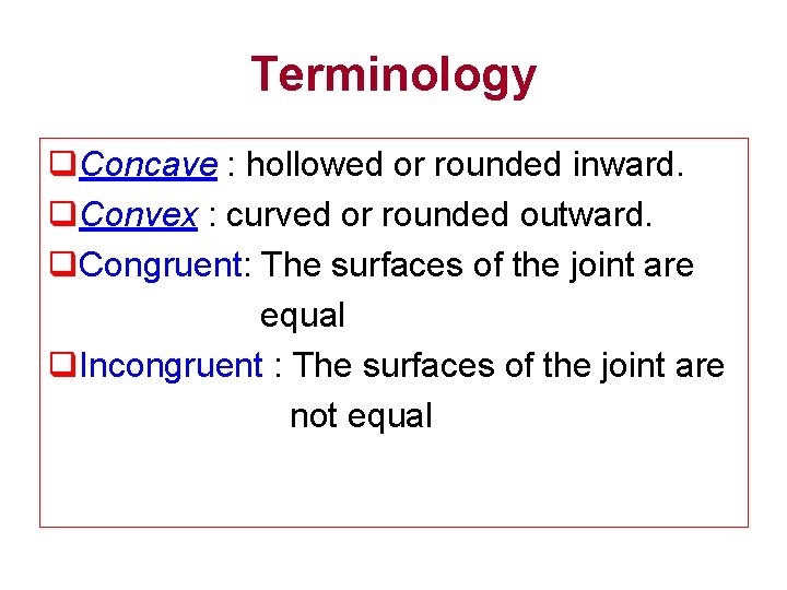 Terminology q. Concave : hollowed or rounded inward. q. Convex : curved or rounded Terminology q. Concave : hollowed or rounded inward. q. Convex : curved or rounded