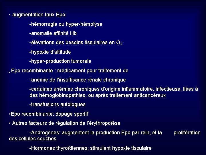  • augmentation taux Epo: -hémorragie ou hyper-hémolyse -anomalie affinité Hb -élévations des besoins