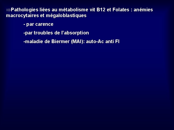 ÞPathologies liées au métabolisme vit B 12 et Folates : anémies macrocytaires et mégaloblastiques