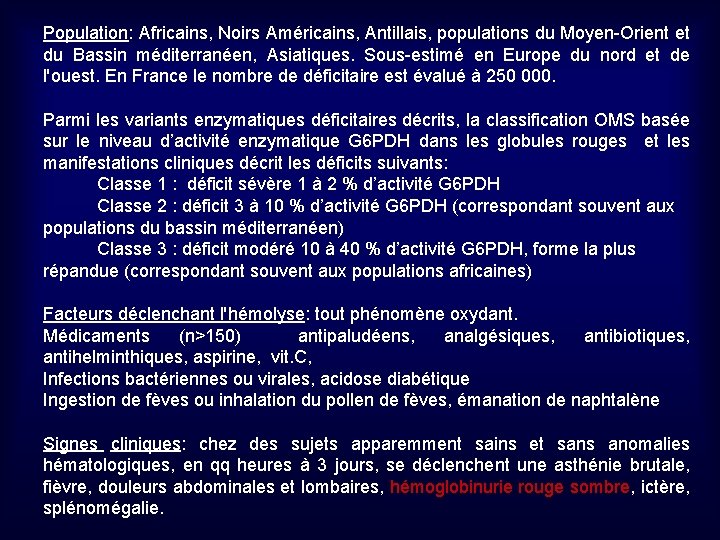 Population: Africains, Noirs Américains, Antillais, populations du Moyen-Orient et du Bassin méditerranéen, Asiatiques. Sous-estimé