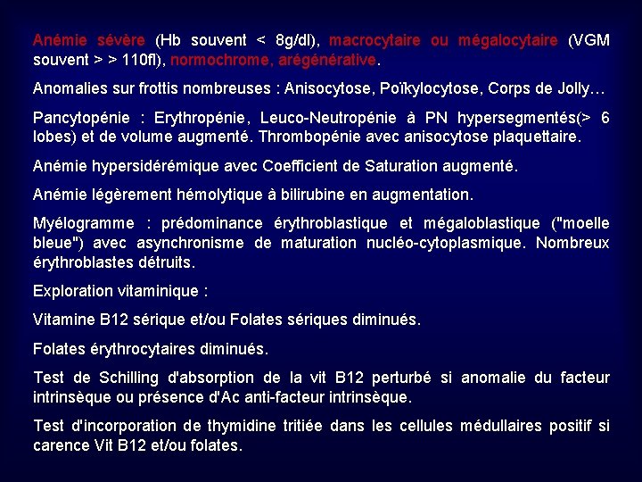 Anémie sévère (Hb souvent < 8 g/dl), macrocytaire ou mégalocytaire (VGM souvent > >