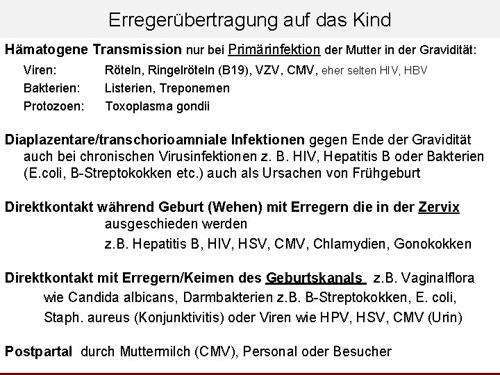 Erregerübertragung auf das Kind Hämatogene Transmission nur bei Primärinfektion der Mutter in der Gravidität: