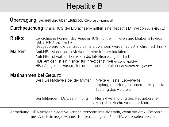 Hepatitis B Übertragung: Sexuell und über Blutprodukte (heute kaum noch) Durchseuchung Knapp 10% der