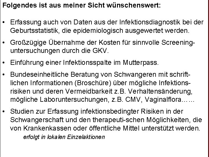 Folgendes ist aus meiner Sicht wünschenswert: • Erfassung auch von Daten aus der Infektionsdiagnostik