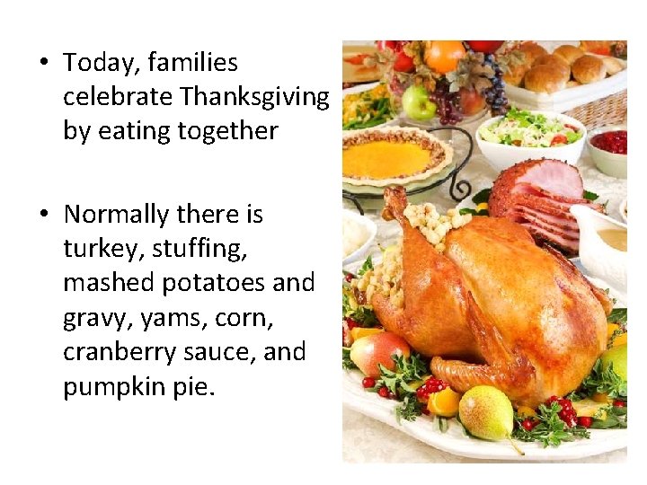  • Today, families celebrate Thanksgiving by eating together • Normally there is turkey,