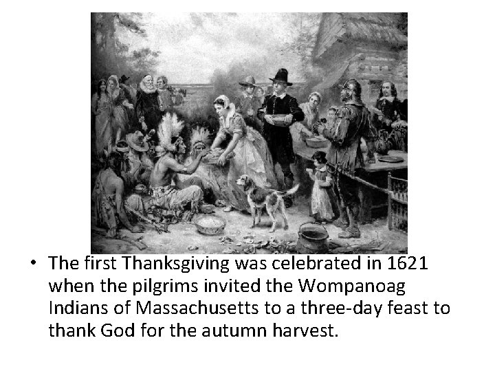  • The first Thanksgiving was celebrated in 1621 when the pilgrims invited the