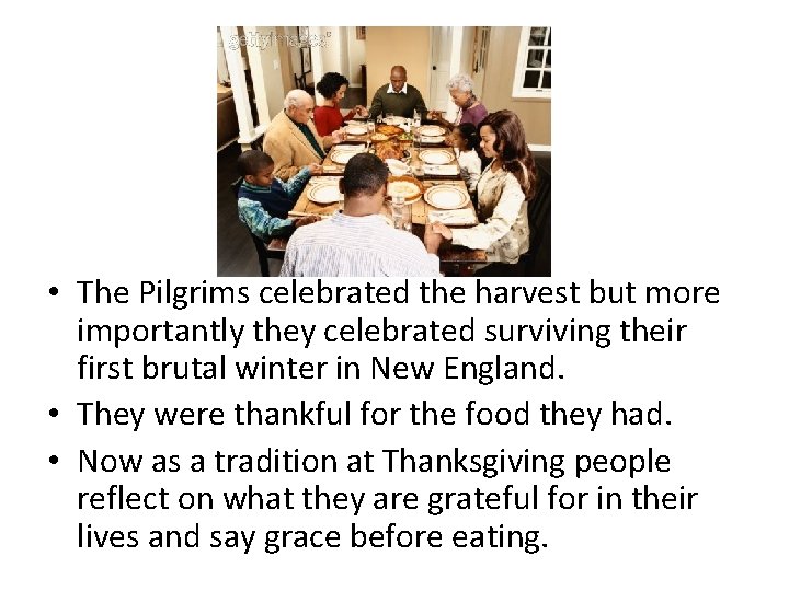  • The Pilgrims celebrated the harvest but more importantly they celebrated surviving their