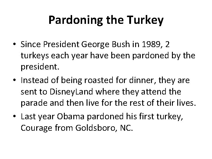 Pardoning the Turkey • Since President George Bush in 1989, 2 turkeys each year