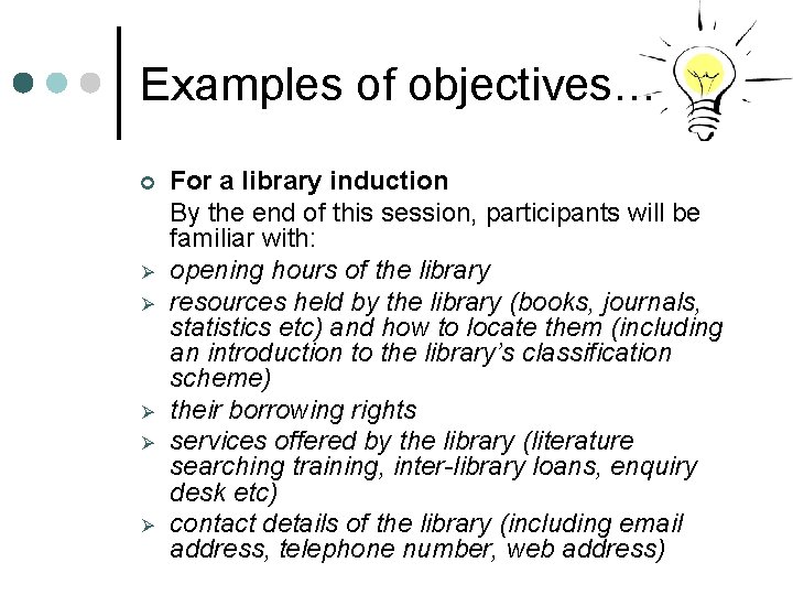 Examples of objectives… ¢ Ø Ø Ø For a library induction By the end