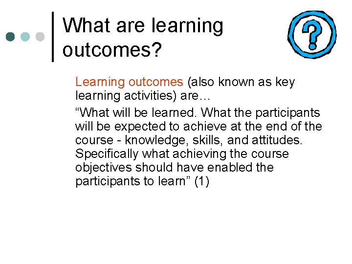 What are learning outcomes? Learning outcomes (also known as key learning activities) are… “What