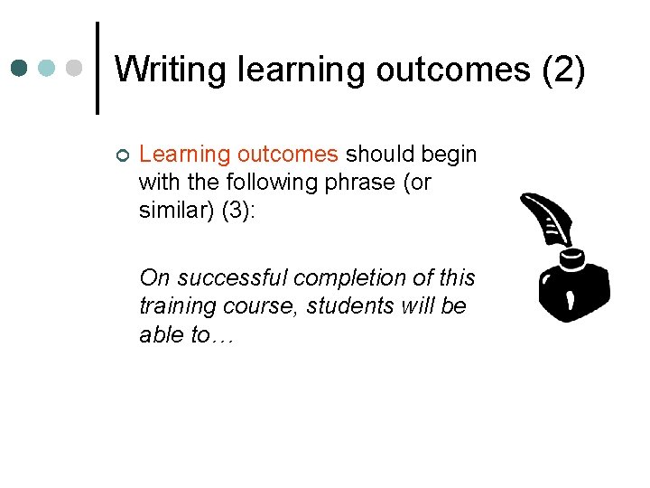 Writing learning outcomes (2) ¢ Learning outcomes should begin with the following phrase (or