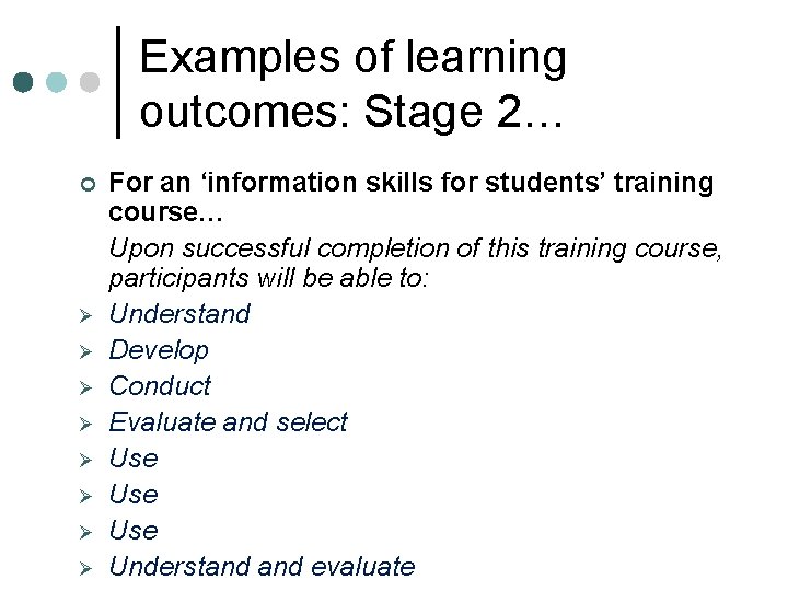 Examples of learning outcomes: Stage 2… ¢ Ø Ø Ø Ø For an ‘information