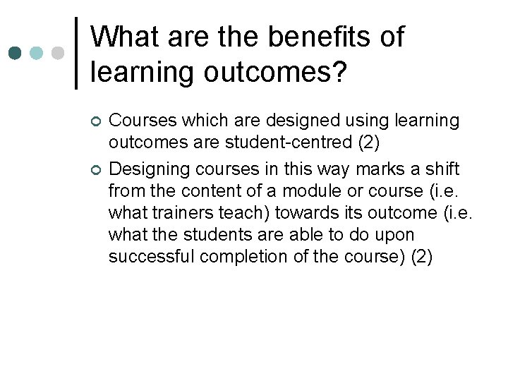 What are the benefits of learning outcomes? ¢ ¢ Courses which are designed using