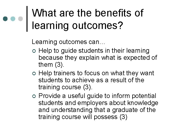 What are the benefits of learning outcomes? Learning outcomes can… ¢ Help to guide