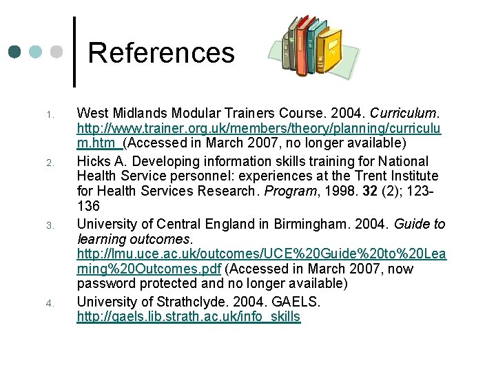 References 1. 2. 3. 4. West Midlands Modular Trainers Course. 2004. Curriculum. http: //www.