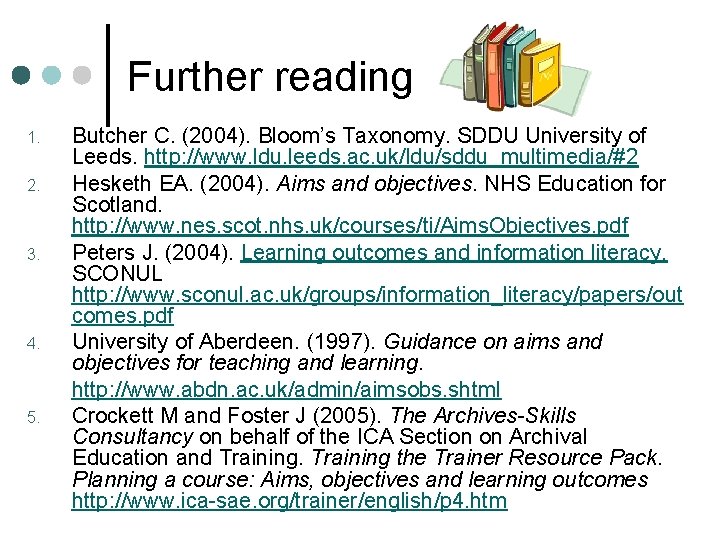 Further reading 1. 2. 3. 4. 5. Butcher C. (2004). Bloom’s Taxonomy. SDDU University