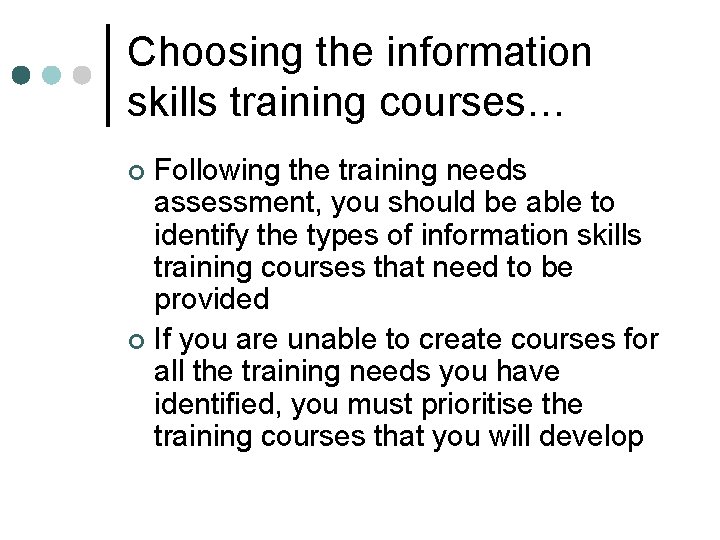 Choosing the information skills training courses… Following the training needs assessment, you should be