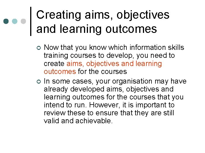Creating aims, objectives and learning outcomes ¢ ¢ Now that you know which information