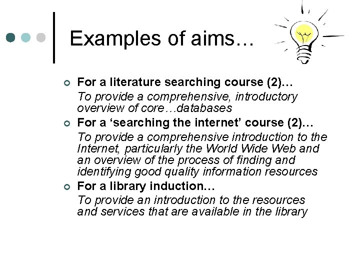 Examples of aims… ¢ ¢ ¢ For a literature searching course (2)… To provide