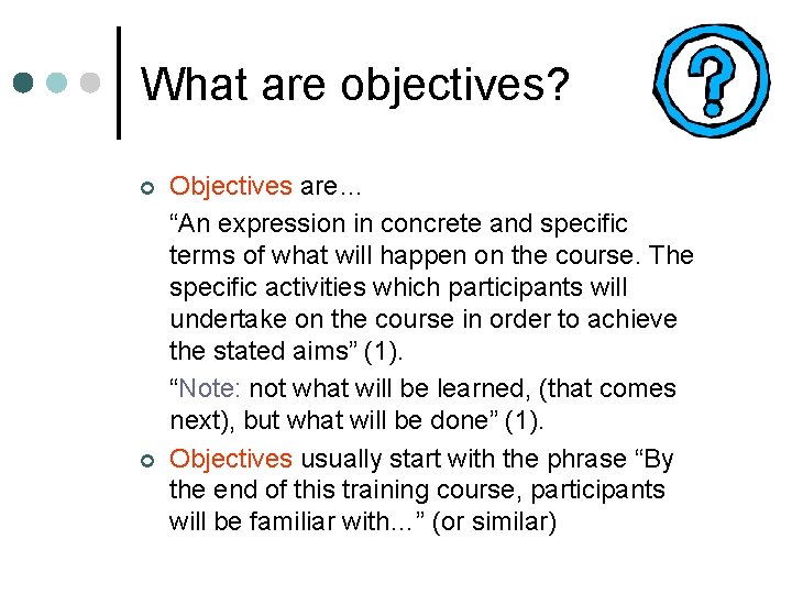 What are objectives? ¢ ¢ Objectives are… “An expression in concrete and specific terms