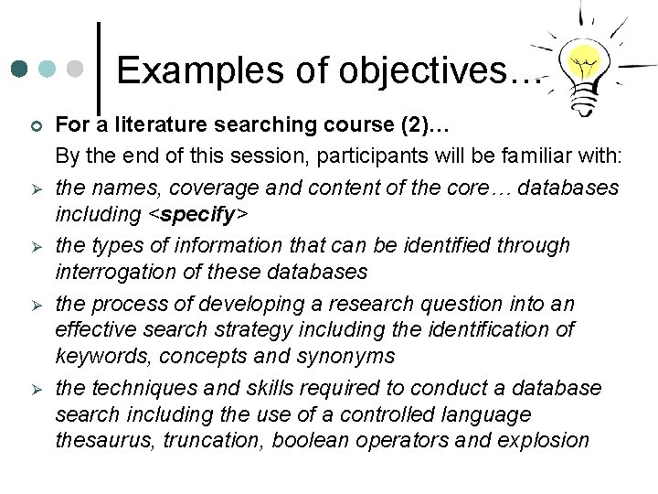 Examples of objectives… ¢ Ø Ø For a literature searching course (2)… By the