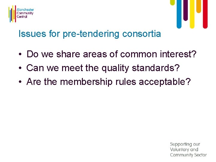 Issues for pre-tendering consortia • Do we share areas of common interest? • Can