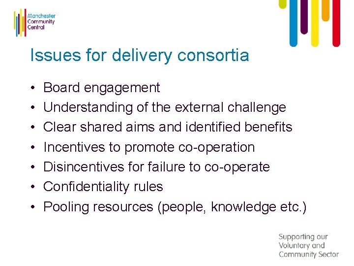 Issues for delivery consortia • • Board engagement Understanding of the external challenge Clear